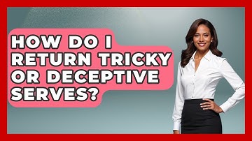 How Do I Return Tricky Or Deceptive Serves? - Ping Pong Prodigy