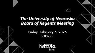 University of Nebraska Board of Regents Meeting: February 6, 2026.