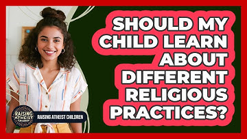 Should My Child Learn About Different Religious Practices?
