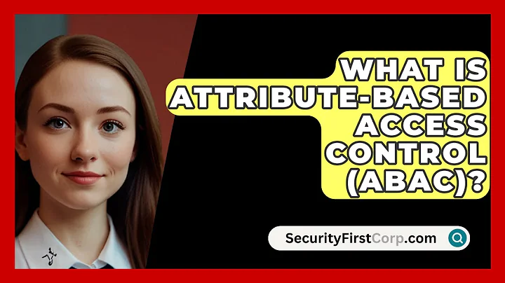 What Is Attribute-based Access Control (ABAC)? - SecurityFirstCorp.com