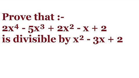 Prove that 2x⁴ - 5x³ + 2x² - x + 2 is divisible by x² - 3x + 2