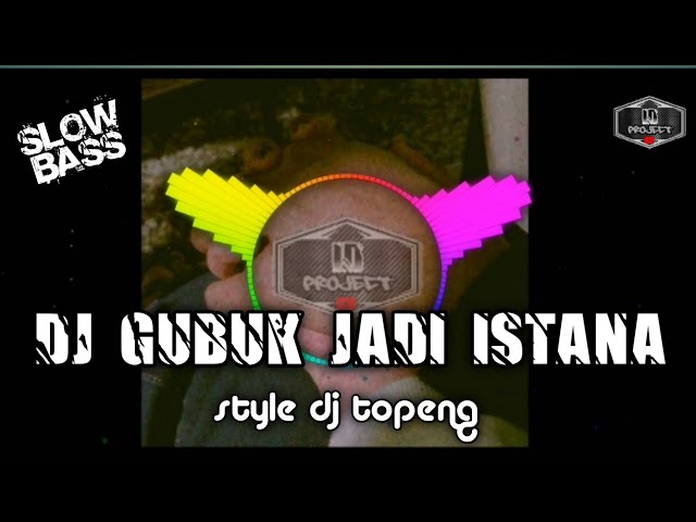 DJ GUBUK JADI ISTANA • STYLE DJ TOPENG • COVER ID PROJECT class=