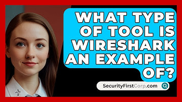 What Type of Tool Is Wireshark An Example Of? - SecurityFirstCorp.com