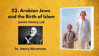 52  Arabian Jews and the Birth of Islam (Jewish History Lab)