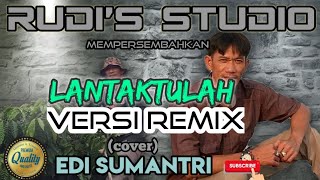 Dj Lantaktulah Remix - Cover Edi Sumantri Lagu daerah Semende Sumatera Selatan cipt : Serunting Jaya
