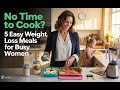 No Time for Cooking? 5 Easy Weight Loss Meals for Busy Women With SlimSync Healthy Tips