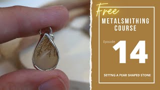 Episode 14: Setting a Pear Shaped Stone - (free) Online Metalsmithing Class