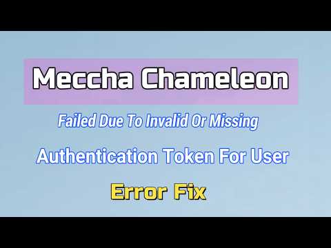 Meccha Chameleon Failed Due To Invalid Or Missing Authentication Token For User Error Fix