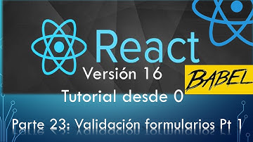 TUTORIAL REACT Vr 16.13 Parte 23: Validación de Formularios  parte 1