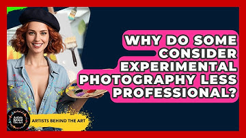 Why Do Some Consider Experimental Photography Less Professional? - Artists Behind the Art