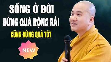 Sống ở đời"đừng quá tốt"cũng đừng quá rộng rãi"Cực Hay"Thầy Thích Pháp Hòa