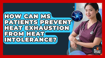How Can MS Patients Prevent Heat Exhaustion From Heat Intolerance? - MS Support Network