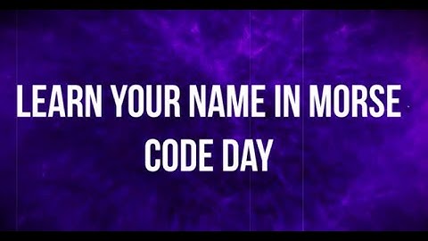 Learn Your Name in Morse Code Day (January 11) - Activities and How to Celebrate