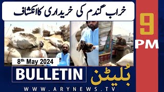 Ary News 9 Pm Bulletin | 8Th May 2024 | Discovery Of Bad Wheat Purchase In Jalalpur Bhattia