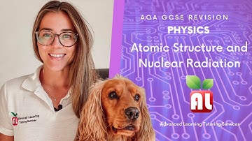 AQA GCSE Physics - Atomic Structure and Nuclear Radiation