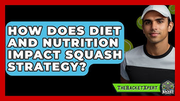 How Does Diet And Nutrition Impact Squash Strategy? - The Racket Xpert