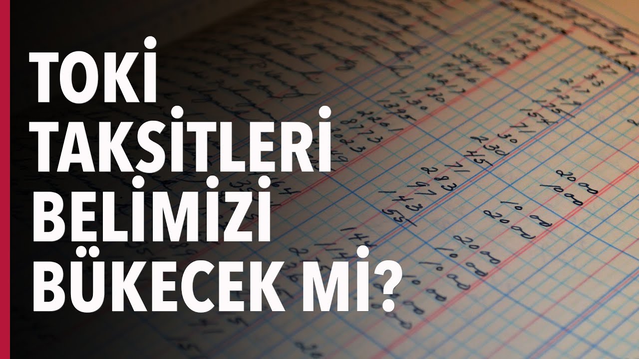 TOKİ TAKSİTLERİ BELİMİZİ BÜKECEK Mİ?