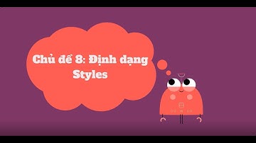 Tin học lớp 4 - Sách Luyện tập Tin học cùng IC3 Spark - Chủ đề 8: Định dạng Styles