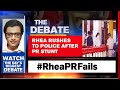 Rhea Questioned For Over 10 Hours, Time For Custodial Interrogation? | The Debate With Arnab Goswami