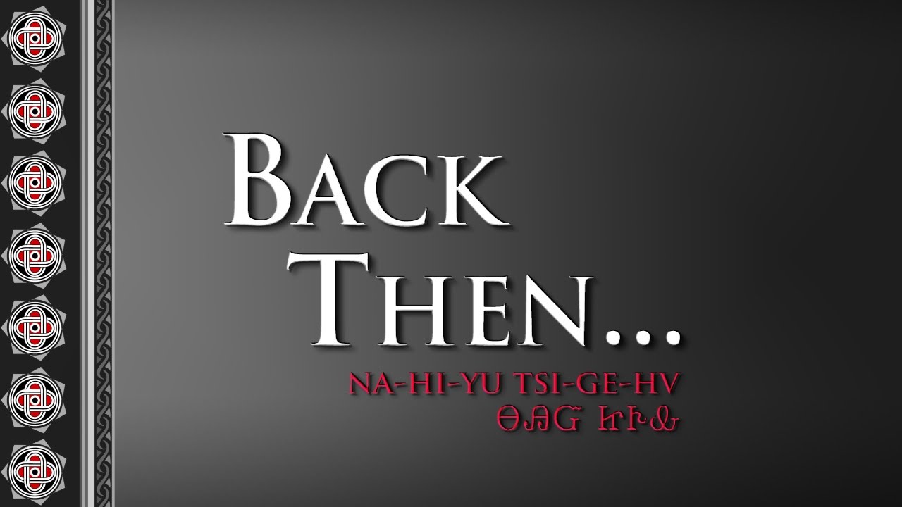 Cherokee Nation Series BackThen. . .