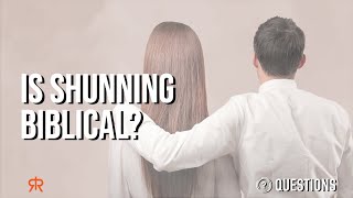 Is Shunning Biblical?