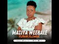 FLAVIA FLOWER MASIYA WEEBALE Official Audio