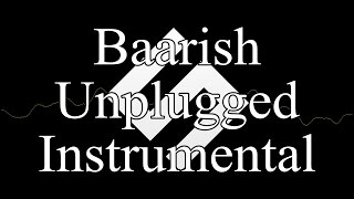 Baarish I Unplugged I Instrumental I Half girlfriend I Ash King I Sad Version