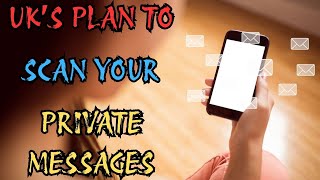 UK S PLAN TO SCAN YOUR PRIVATE MESSAGES