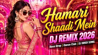 Hamari Shaadi Mein DJ Remix 2026 🎉 | Bass Drop | Dance Club | NEW HINDI SONG