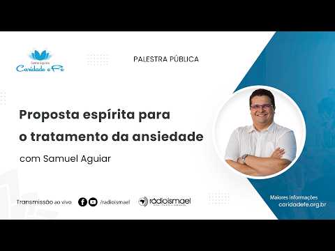 Proposta espírita para o tratamento da ansiedade  | Palestra com Samuel Aguiar
