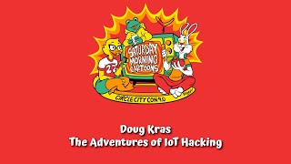CircleCityCon 9.0 - Doug Kras - The Adventures of IoT Hacking