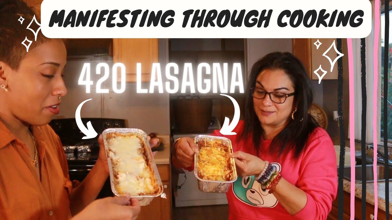 High Times Lasagna! | Manifesting through #Cooking | Join us as we make an amazing lasagna!!!!