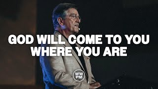 God Will Come to You Where You Are | Carter Conlon