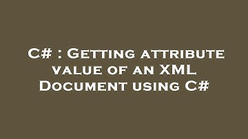 C# : Getting attribute value of an XML Document using C#