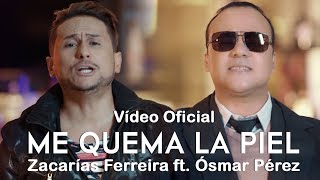 Zacarías Ferreira - Me quema la piel (Vídeo Oficial)