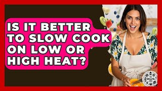 Is It Better To Slow Cook On Low Or High Heat The Skillful Chef