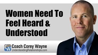 Women Need To Feel Heard & Understood