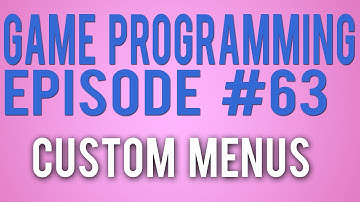 Game Programming 63 - Custom Menus