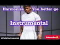 Harmonize You Better Go Instrumental