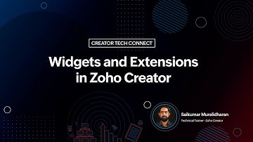 Creator TechConnect Series on Custom widgets and extensions in Zoho Creator - Part 3