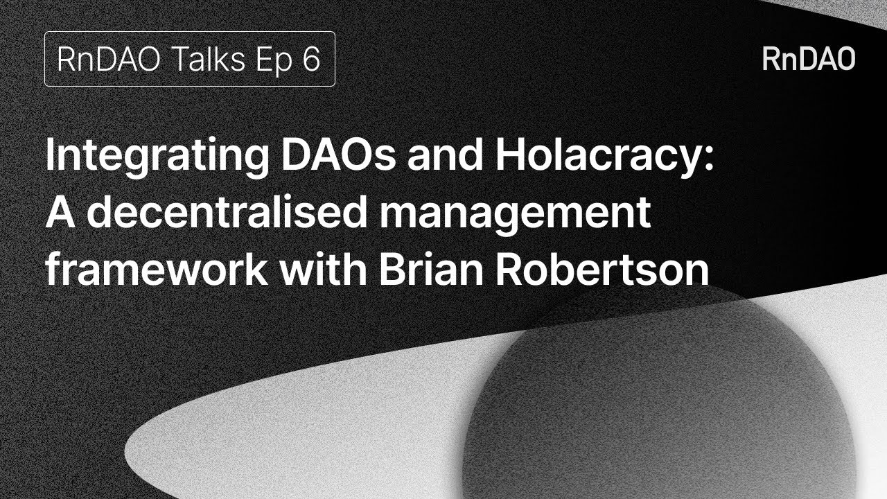 Integrating DAOs and Holacracy - a decentralised management framework with Brian Robertson