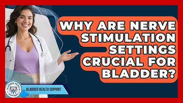 Why Are Nerve Stimulation Settings Crucial For Bladder? - Bladder Health Support