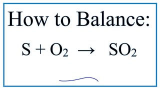 How to Balance S + O2 = SO2     (Sulfur + Oxygen gas)