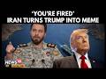 You Re Fired Iran Roasts Trump Joke Goes Viral Amid U S Iran War Iran Israel News 4K