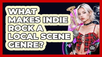 What Makes Indie Rock A Local Scene Genre?
