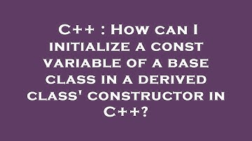 C++ : How can I initialize a const variable of a base class in a derived class