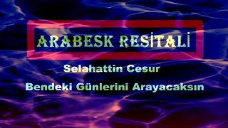 Selahattin Cesur - Bendeki Günlerini Arayacaksın (Kaliteli Kayıt) Resimi