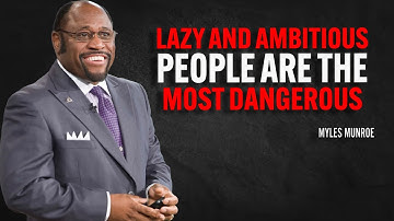 Lazy and Ambitious People Are the Most Dangerous | Myles Munroe Motivational Speech