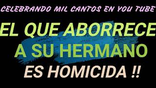 Video thumbnail of "El que aborrece a su hermano ..es HOMICIDA"