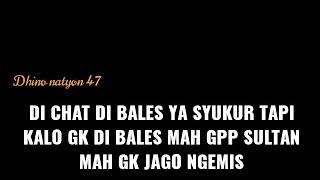 di chat di bales ya syukur tapu kalo gk di bales mah gpp sultan mah gk jago ngemis